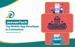 Why JeevanTech Is a Top Mobile App Development Company in Coimbatore