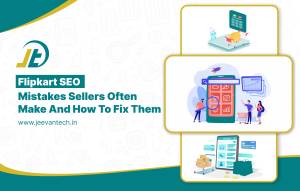 Flipkart SEO Mistakes Sellers Often Make and How to Fix Them