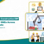 How a Scalable Construction ERP System for SMEs in Tamil Nadu